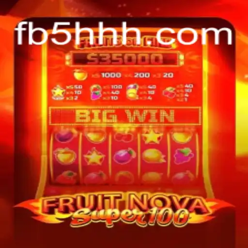 FruitNova Super 100: Exploring the Exciting World of Slots on 5HHH.com Platform-Oficial Slots Brasil